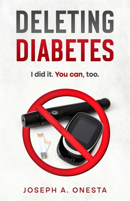 Deleting Diabetes: I did it. You can, too. (Paperback)