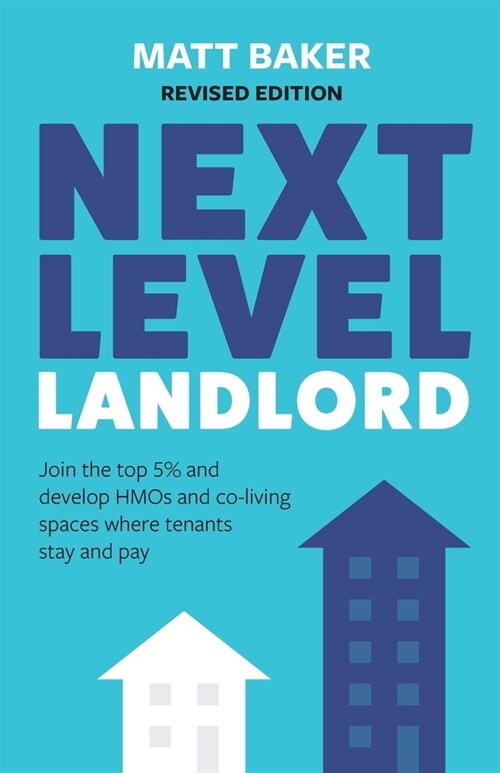 Next Level Landlord: Join the top 5% and develop HMOs and co-living spaces where tenants stay and pay (Paperback)