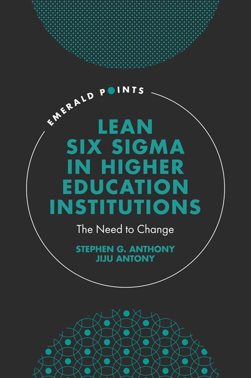 Lean Six Sigma in Higher Education Institutions : The Need to Change (Hardcover)
