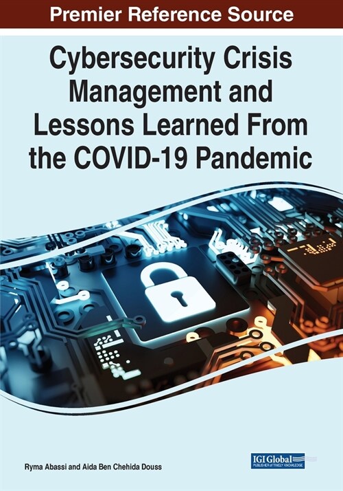 Cybersecurity Crisis Management and Lessons Learned From the COVID-19 Pandemic (Paperback)