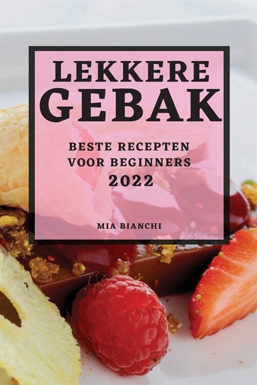 Lekkere Gebak 2022: Beste Recepten Voor Beginners (Paperback)