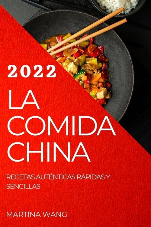 La Comida China 2022: Recetas Aut?ticas R?idas Y Sencillas (Paperback)