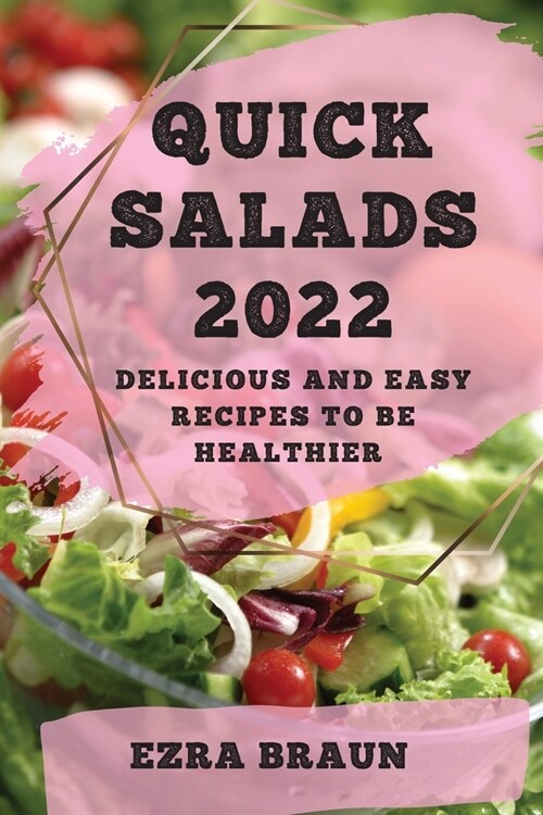 Quick Salads 2022: Delicious and Easy Recipes to Be Healthier (Paperback)