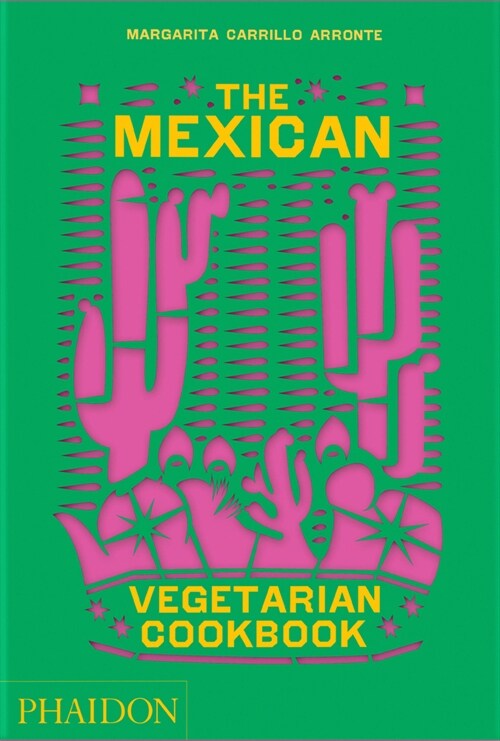 The Mexican Vegetarian Cookbook : 400 authentic everyday recipes for the home cook (Hardcover)
