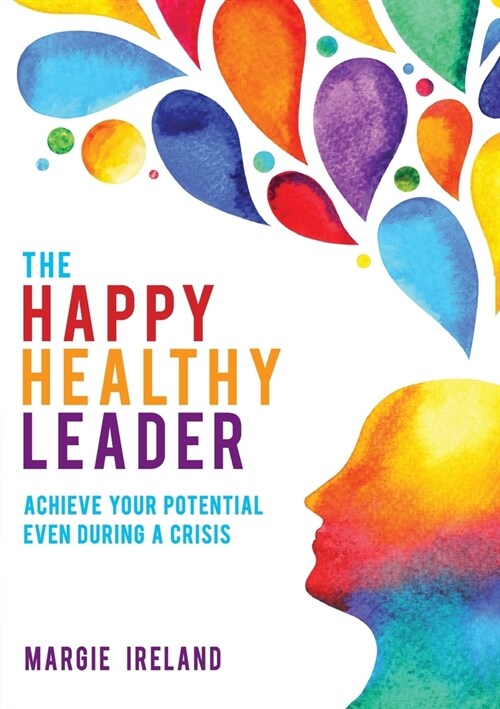 The Happy Healthy Leader: Achieve your potential even during a crisis (Paperback)