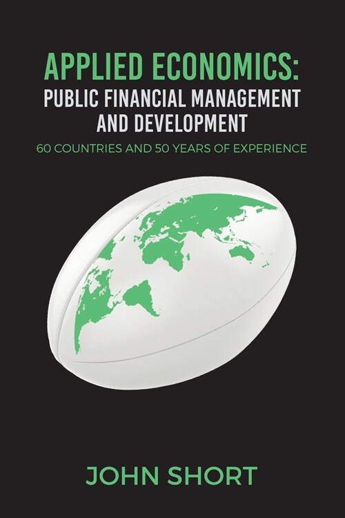 Applied Economics: Public Financial Management and Development : 60 countries and 50 years of experience (Paperback)