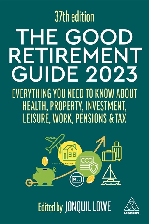 The Good Retirement Guide 2023 : Everything You Need to Know About Health, Property, Investment, Leisure, Work, Pensions and Tax (Paperback, 37 Revised edition)