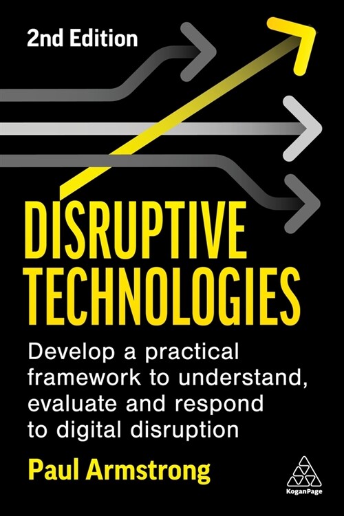 Disruptive Technologies : A Framework to Understand, Evaluate and Respond to Digital Disruption (Hardcover, 2 Revised edition)