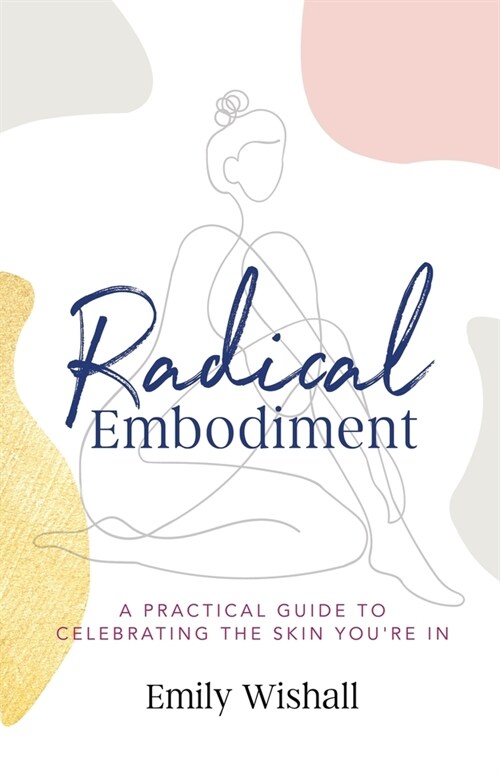 Radical Embodiment: A Practical Guide to Celebrating the Skin Youre In (Paperback)