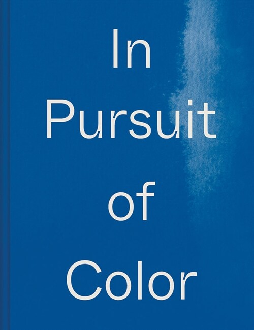 In Pursuit of Color: From Fungi to Fossil Fuels: Uncovering the Origins of the Worlds Most Famous Dyes (Hardcover)