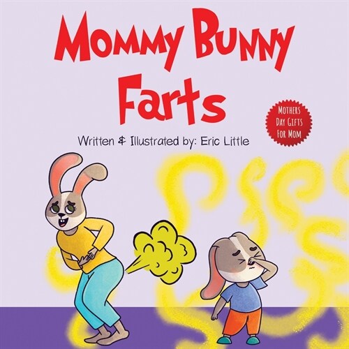 Mothers Day Gifts: Mommy Bunny Farts: A Funny Read Aloud Rhyming Mothers Day Book for Kids (Gift For Easter Basket, Mothers Day, Fathers (Paperback)