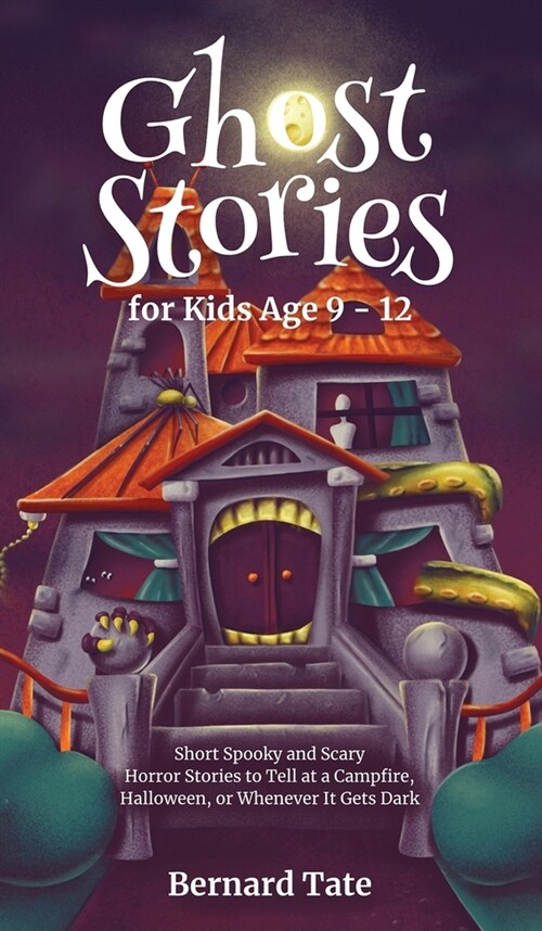 Ghost Stories for Kids Age 9 - 12 (Hardcover)