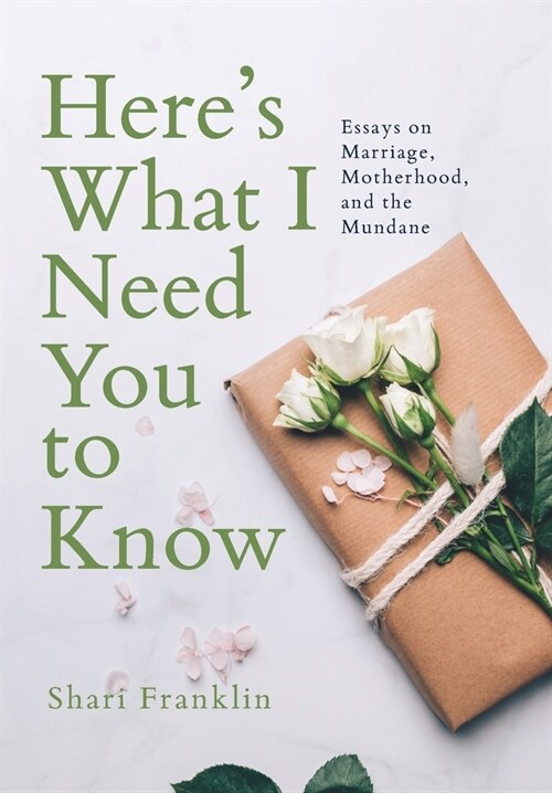 Heres What I Need You to Know: Essays on Marriage, Motherhood, and the Mundane (Hardcover)