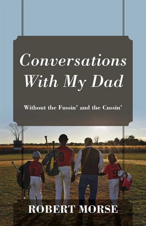 Conversations With My Dad: Without the Fussin and the Cussin (Paperback)