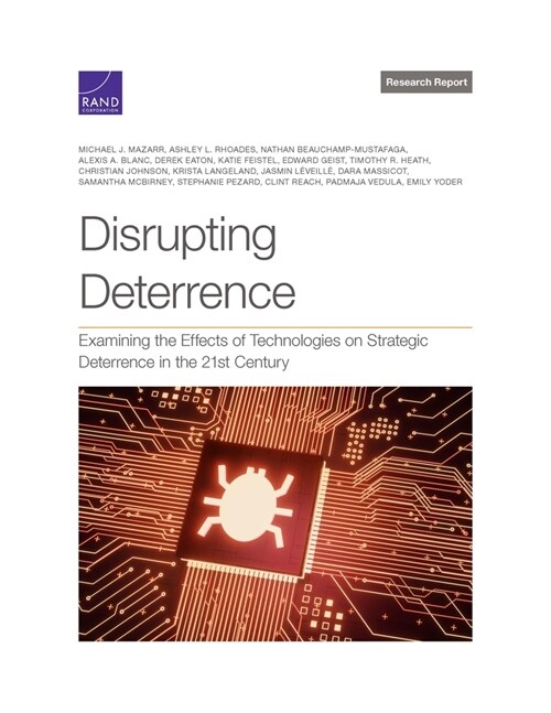 Disrupting Deterrence: Examining the Effects of Technologies on Strategic Deterrence in the 21st Century (Paperback)
