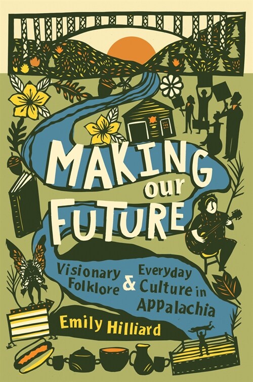 Making Our Future: Visionary Folklore and Everyday Culture in Appalachia (Paperback)