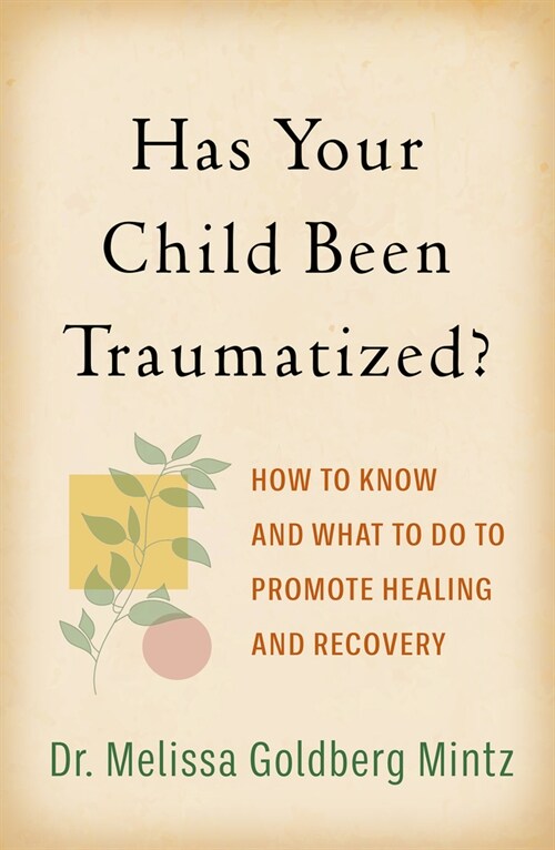 Has Your Child Been Traumatized?: How to Know and What to Do to Promote Healing and Recovery (Paperback)