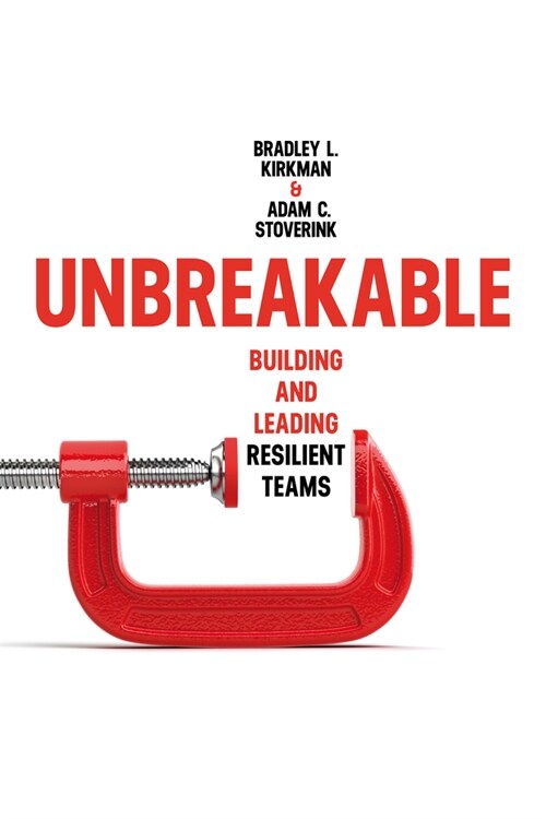 Unbreakable: Building and Leading Resilient Teams (Hardcover)