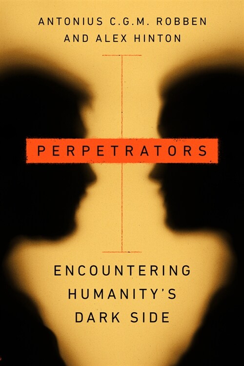 Perpetrators: Encountering Humanitys Dark Side (Hardcover)