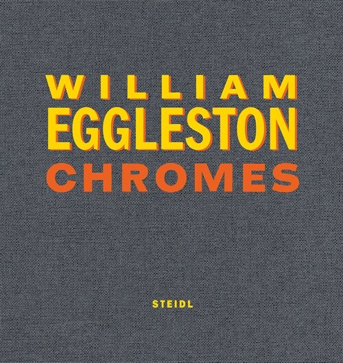 William Eggleston: Chromes (Hardcover)