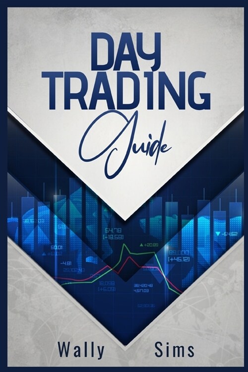 Day Trading Guide: Learn How to Trade For a Living and Generate a Steady Passive Income Stream. Become Well-Versed in Money Management Te (Paperback)