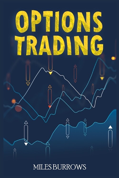 Options Trading: Learn Options Trading in Just a Few Weeks. A Complete Guide for Complete Beginners with the Best Techniques and Strate (Paperback)