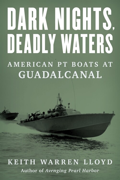 Dark Nights, Deadly Waters: American PT Boats at Guadalcanal (Hardcover)