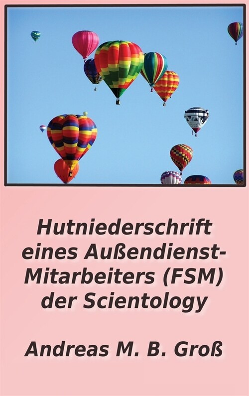 Hutniederschrift eines Au?ndienst- Mitarbeiters (FSM) der Scientology (Hardcover)