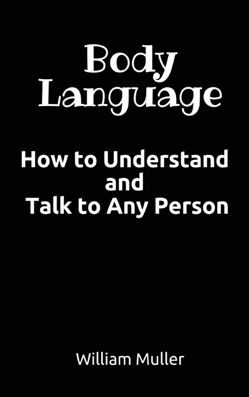 Body Language: How to Understand and Talk to Any Person (Hardcover)