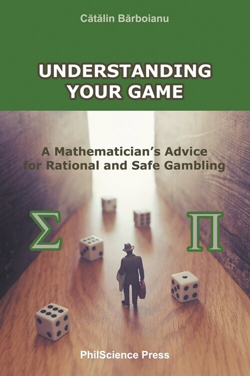 Understanding Your Game: A Mathematicians Advice for Rational and Safe Gambling (Paperback)