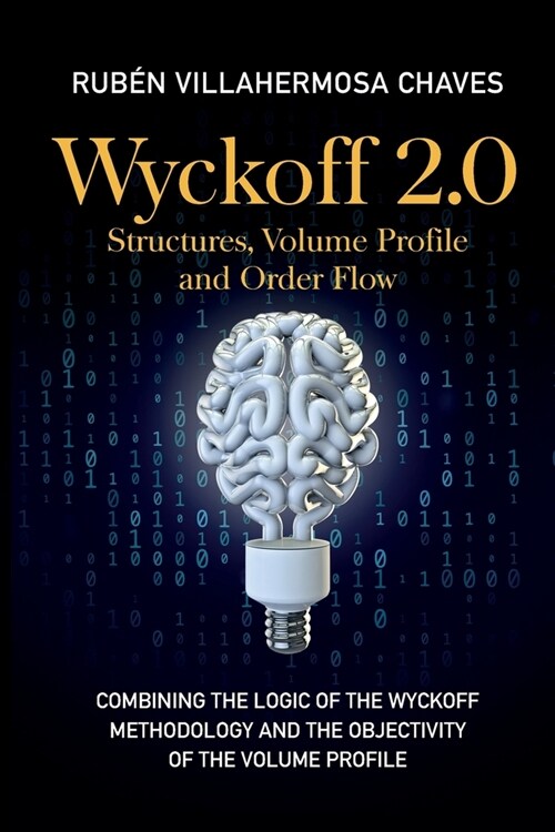 Wyckoff 2.0: Combining the logic of the Wyckoff Methodology and the objectivity of the Volume Profile (Paperback)