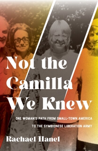 Not the Camilla We Knew: One Womans Life from Small-Town America to the Symbionese Liberation Army (Paperback)