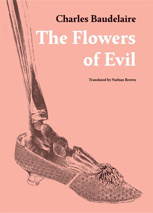 Charles Baudelaire - The Flowers of Evil: Translated by Nathan Brown (Paperback)