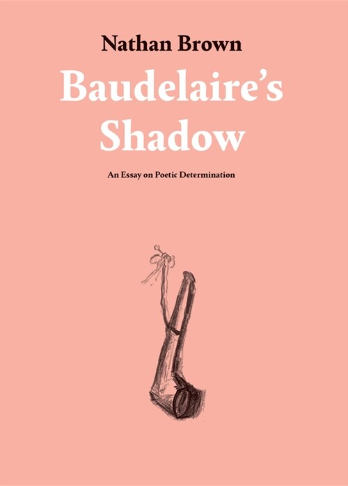 Baudelaires Shadow: An Essay on Poetic Determination (Paperback)