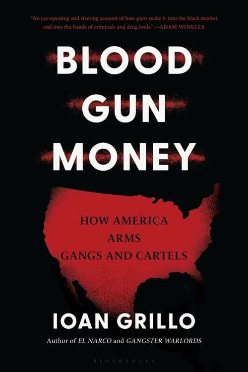Blood Gun Money: How America Arms Gangs and Cartels (Paperback)