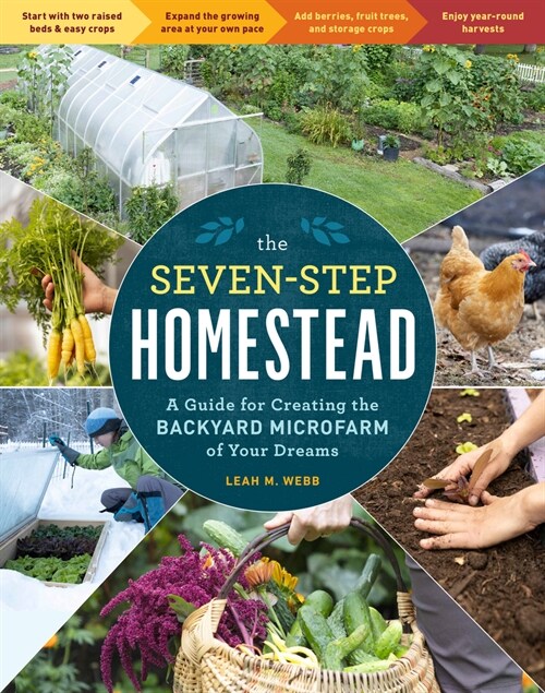 The Seven-Step Homestead: A Guide for Creating the Backyard Microfarm of Your Dreams (Paperback)