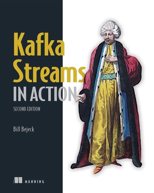 Kafka Streams in Action, Second Edition: Event-Driven Applications and Microservices (Paperback, 2)