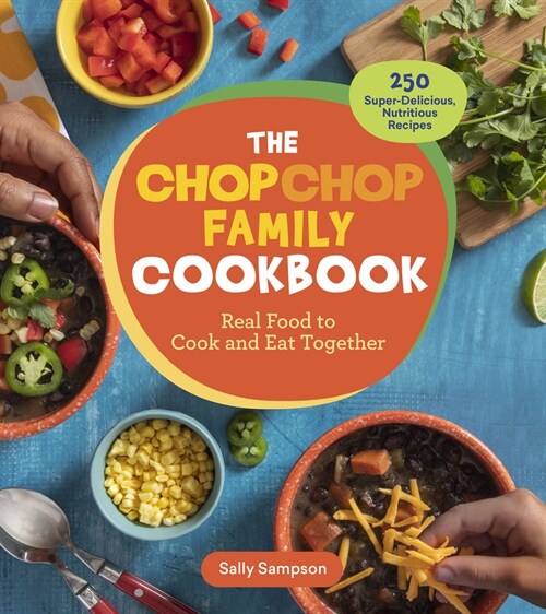 The ChopChop Family Cookbook : Real Food to Cook and Eat Together; 150+ Super-Delicious, Nutritious Recipes (Paperback)