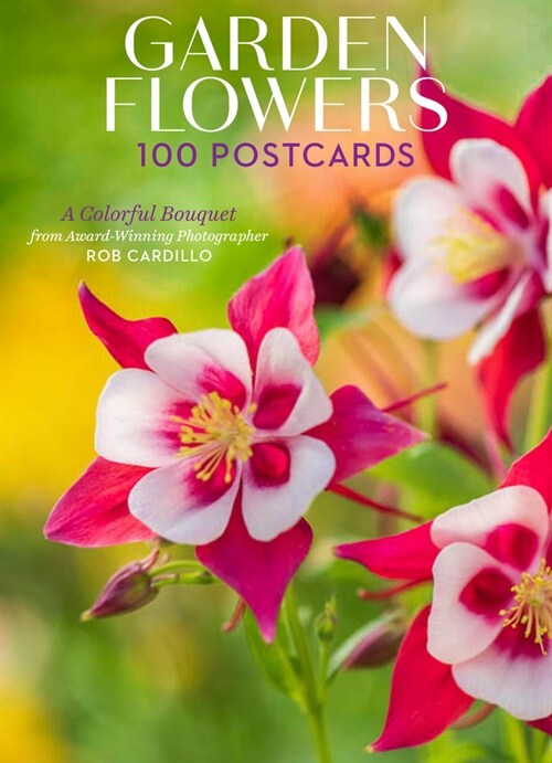 Garden Flowers, 100 Postcards: A Colorful Bouquet from Award-Winning Photography Rob Cardillo (Other)