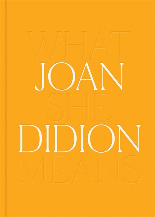 Joan Didion: What She Means (Hardcover)