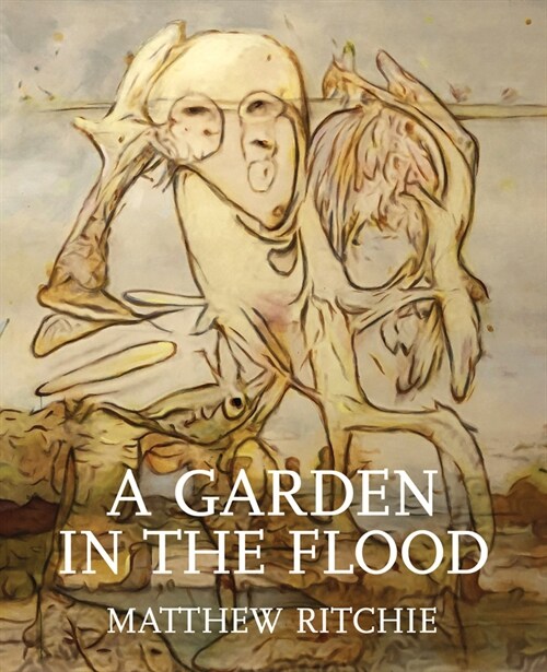 Matthew Ritchie: A Garden in the Flood (Hardcover)