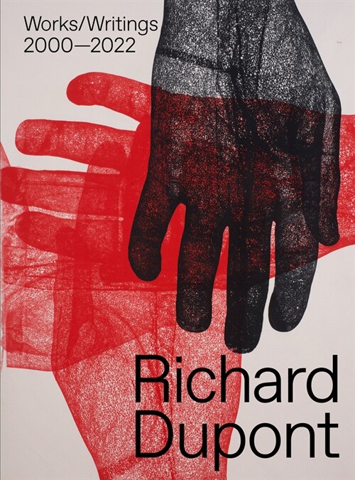 Richard Dupont: Works/Writings 2000-2022 (Hardcover)