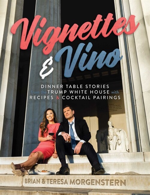 Vignettes & Vino: Dinner Table Stories from the Trump White House with Recipes & Cocktail Pairings (Hardcover)