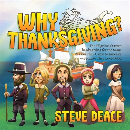 Why Thanksgiving?: The Pilgrims Started Thanksgiving for the Same Reason They Came to America--Because They Loved God (Hardcover)