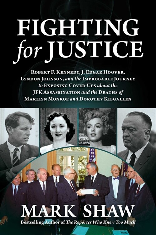 Fighting for Justice: The Improbable Journey to Exposing Cover-Ups about the JFK Assassination and the Deaths of Marilyn Monroe and Dorothy (Hardcover)