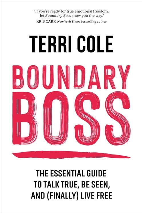 Boundary Boss: The Essential Guide to Talk True, Be Seen, and (Finally) Live Free (Paperback)