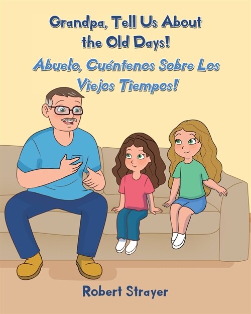 Grandpa, Tell Us About the Old Days!: Abuelo, Cu?tenos Sobre Los Viejos Tiempos! (Paperback)