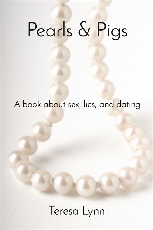 Pearls & Pigs: A book about sex, lies, and dating (Paperback)