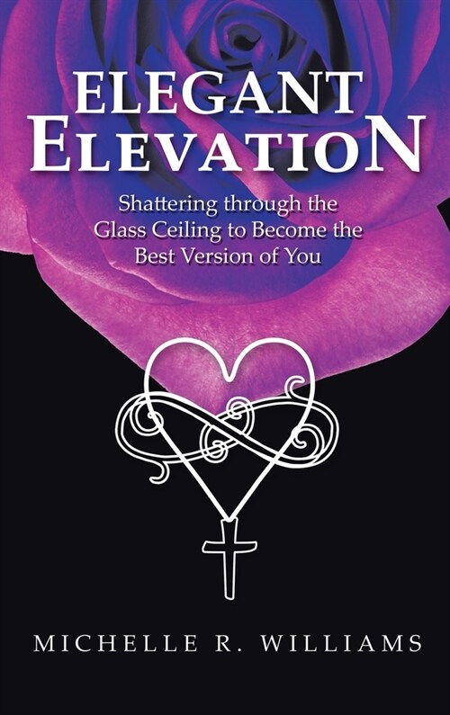 Elegant Elevation: Shattering Through the Glass Ceiling to Become the Best Version of You (Hardcover)