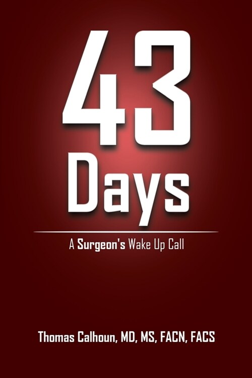 43 Days: A Surgeons Wake up Call (Paperback)